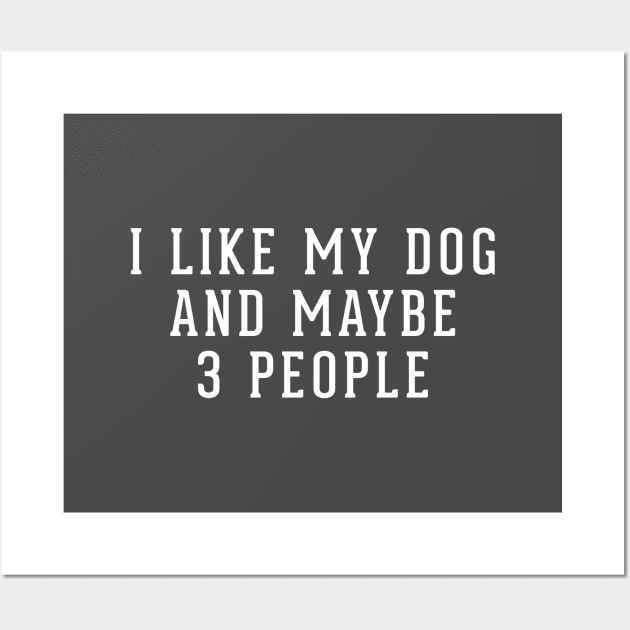 I like my dog and maybe 3 people Wall Art by BodinStreet